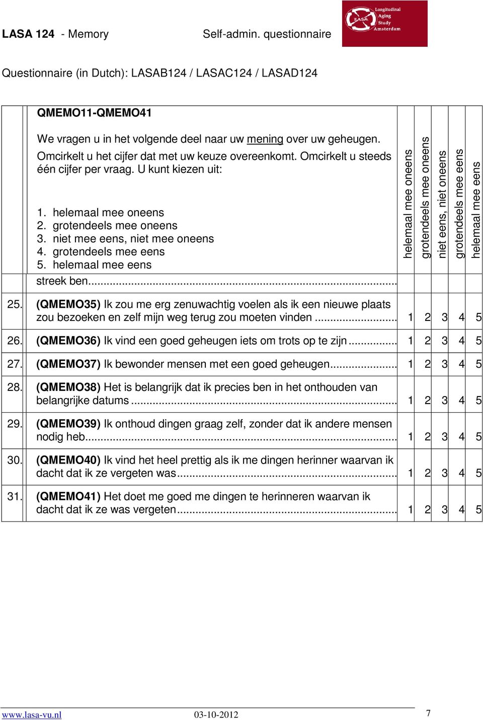 .. 1 2 3 4 5 27. (QMEMO37) Ik bewonder mensen met een goed geheugen... 1 2 3 4 5 28. (QMEMO38) Het is belangrijk dat ik precies ben in het onthouden van belangrijke datums... 1 2 3 4 5 29.