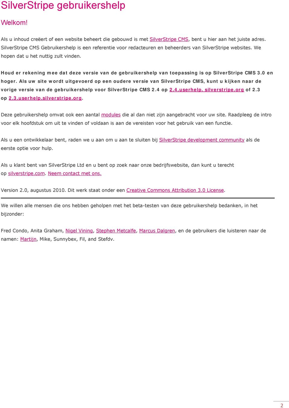 Houd er rekening mee dat deze versie van de gebruikershelp van toepassing is op SilverStripe CMS 3.0 en hoger.