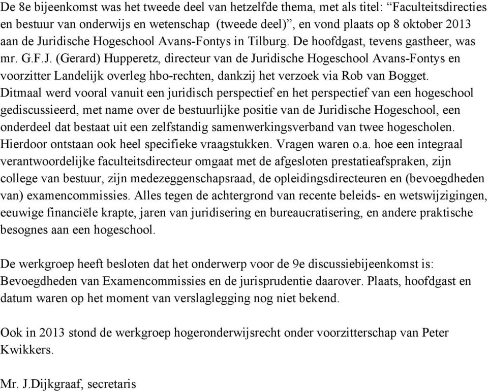 (Gerard) Hupperetz, directeur van de Juridische Hogeschool Avans-Fontys en voorzitter Landelijk overleg hbo-rechten, dankzij het verzoek via Rob van Bogget.