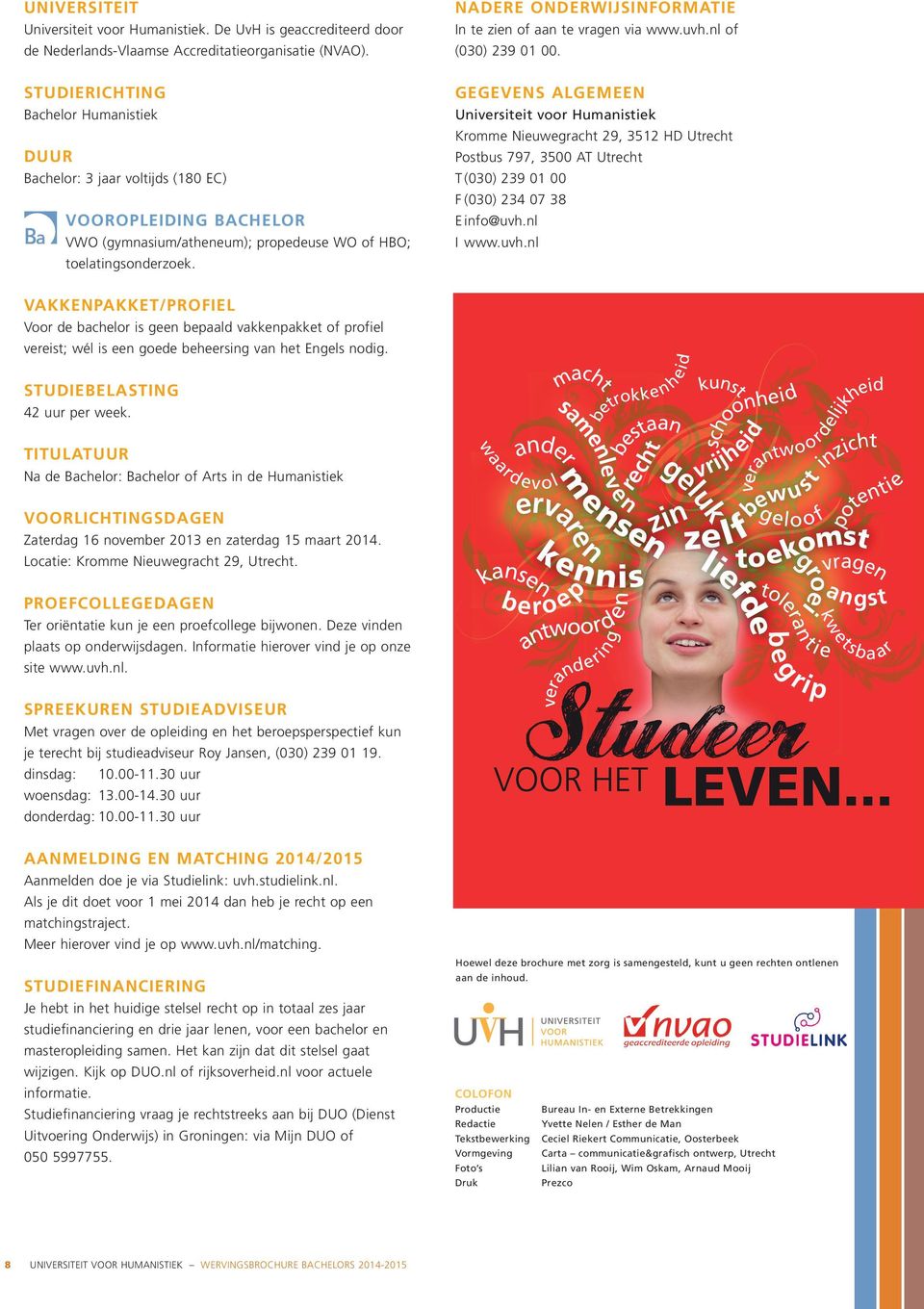 NADERE ONDERWIJSINFORMATIE In te zien of aan te vragen via www.uvh.nl of (030) 239 01 00.
