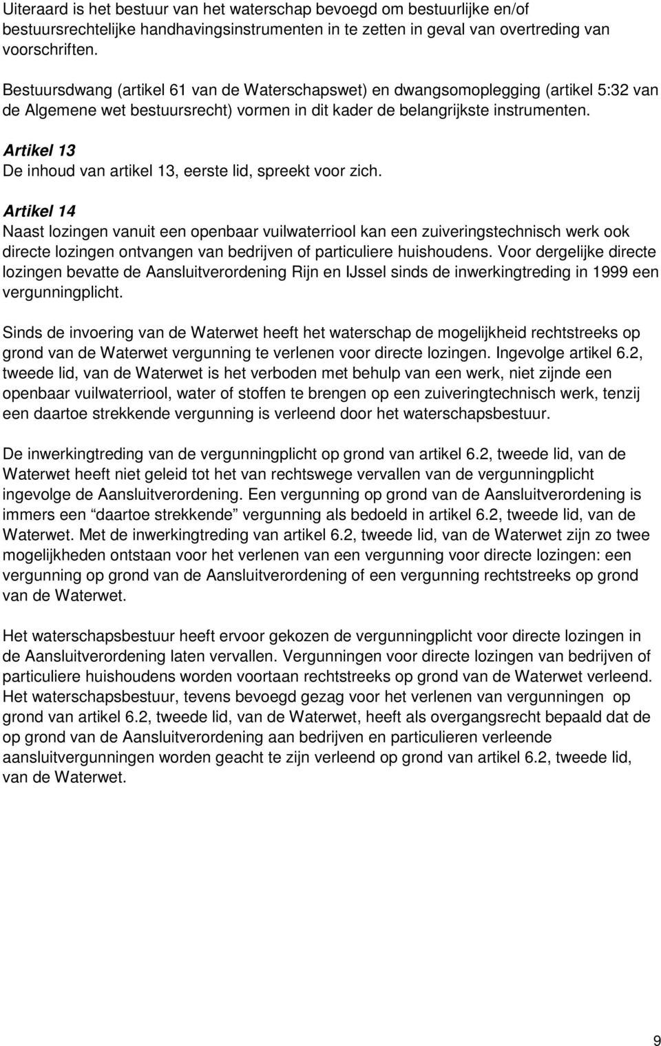 Artikel 13 De inhoud van artikel 13, eerste lid, spreekt voor zich.