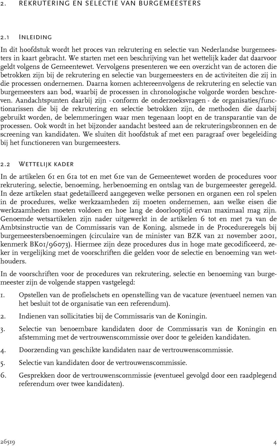 Vervolgens presenteren we een overzicht van de actoren die betrokken zijn bij de rekrutering en selectie van burgemeesters en de activiteiten die zij in die processen ondernemen.