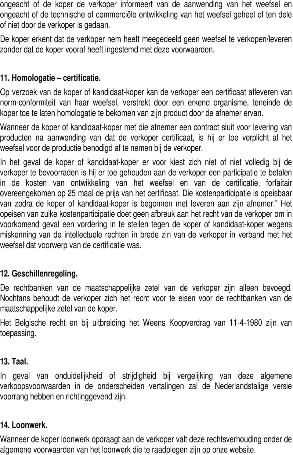 Op verzoek van de koper of kandidaat-koper kan de verkoper een certificaat afleveren van norm-conformiteit van haar weefsel, verstrekt door een erkend organisme, teneinde de koper toe te laten