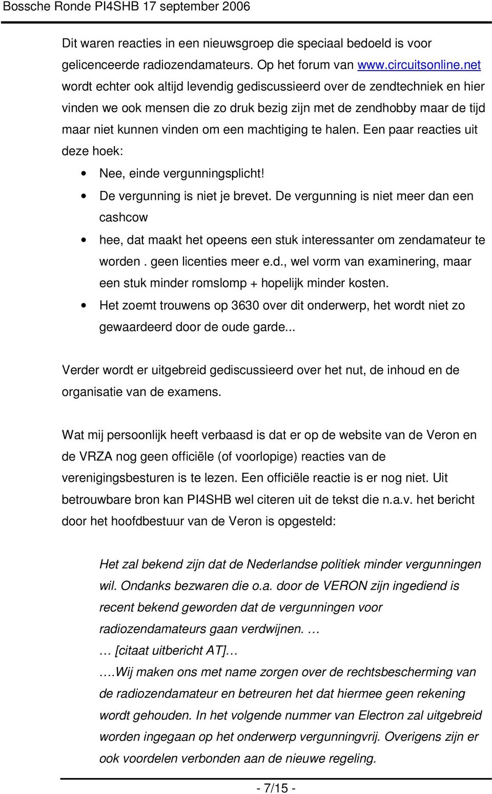 halen. Een paar reacties uit deze hoek: Nee, einde vergunningsplicht! De vergunning is niet je brevet.