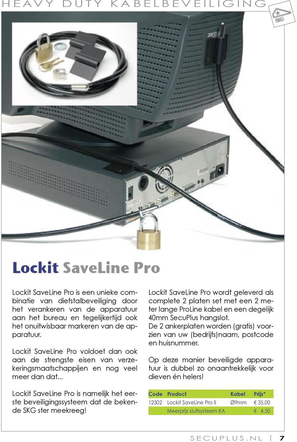 .. Lockit SaveLine Pro is namelijk het eerste beveiligingssysteem dat de bekende SKG ster meekreeg!