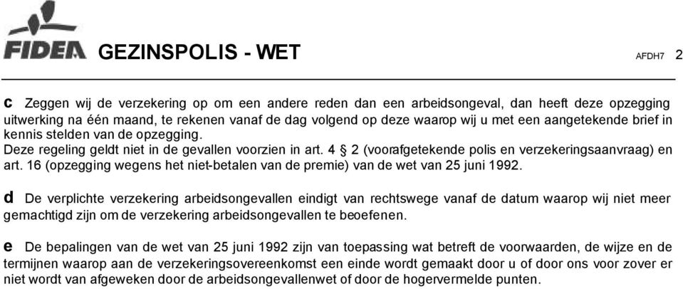 16 (opzegging wegens het niet-betalen van de premie) van de wet van 25 juni 1992.