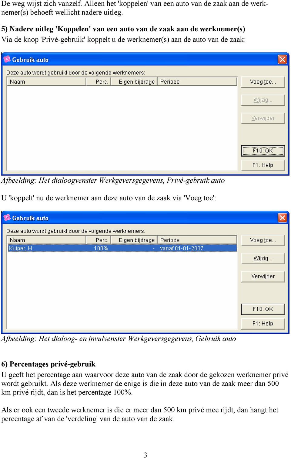 Werkgeversgegevens, Privé-gebruik auto U 'koppelt' nu de werknemer aan deze auto van de zaak via 'Voeg toe': Afbeelding: Het dialoog- en invulvenster Werkgeversgegevens, Gebruik auto 6) Percentages