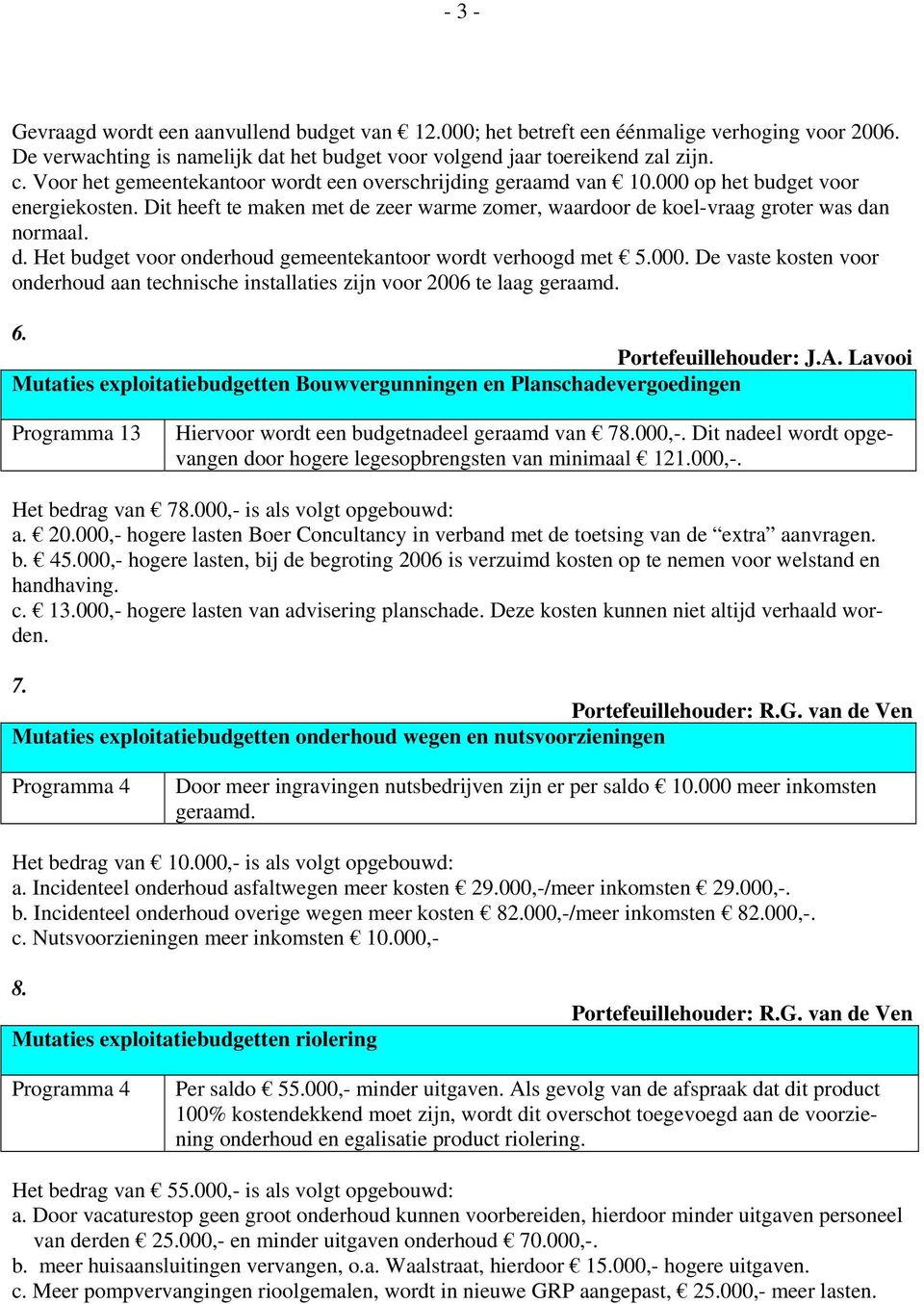 000. De vaste kosten voor onderhoud aan technische installaties zijn voor 2006 te laag geraamd. 6. Portefeuillehouder: J.A.