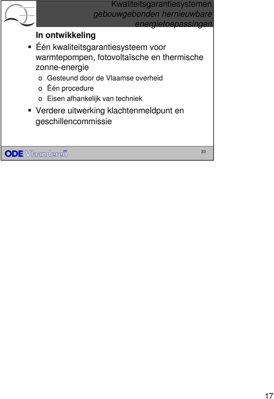 thermische zonne-energie o Gesteund door de Vlaamse overheid o Één procedure o