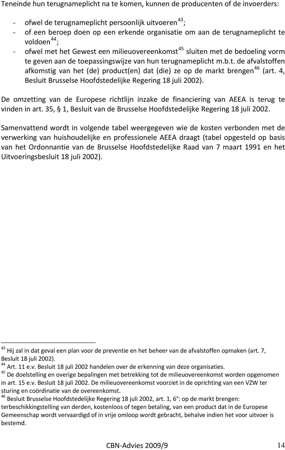 4, Besluit Brusselse Hoofdstedelijke Regering 18 juli 2002). De omzetting van de Europese richtlijn inzake de financiering van AEEA is terug te vinden in art.