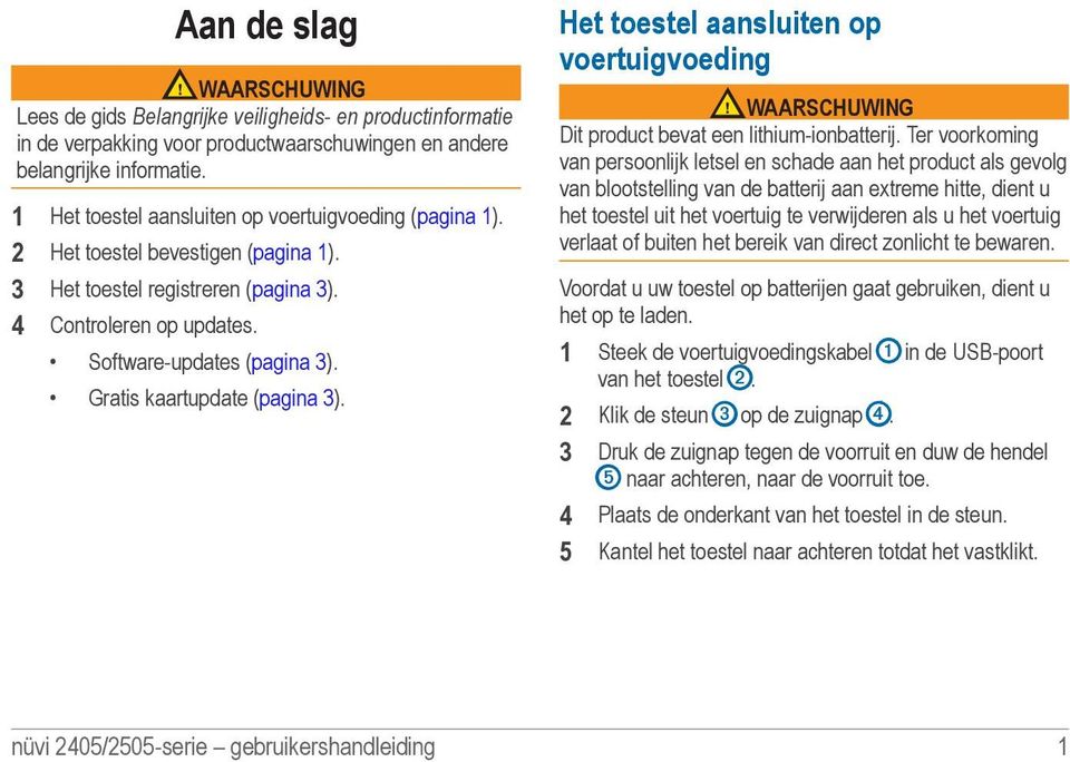 Gratis kaartupdate (pagina 3). Het toestel aansluiten op voertuigvoeding WAARSCHUWING Dit product bevat een lithium-ionbatterij.