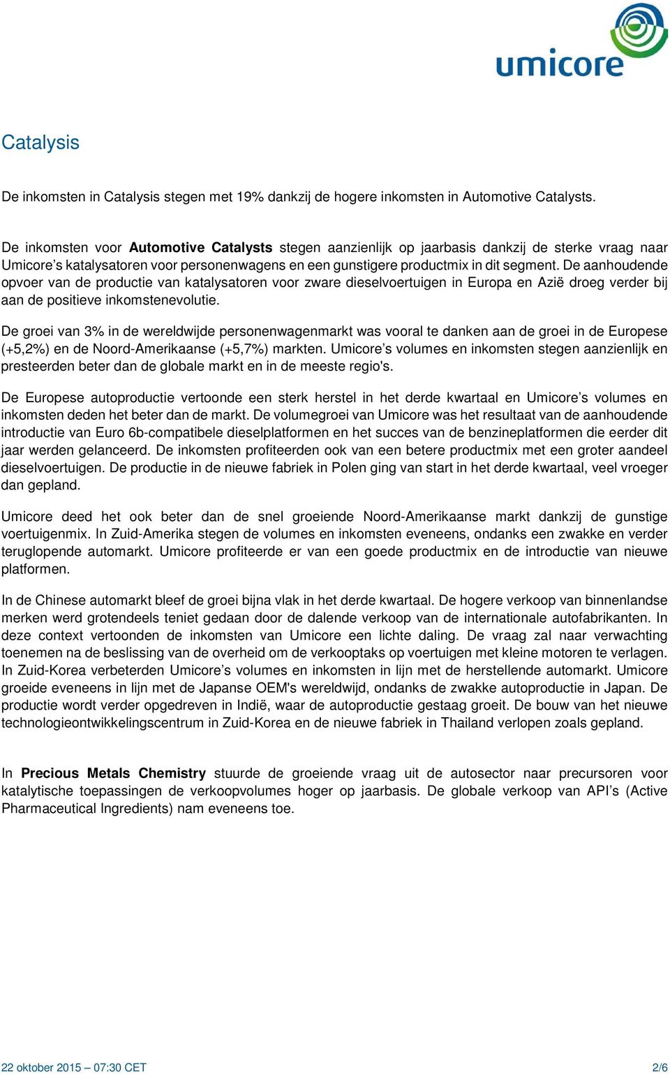 De aanhoudende opvoer van de productie van katalysatoren voor zware dieselvoertuigen in Europa en Azië droeg verder bij aan de positieve inkomstenevolutie.