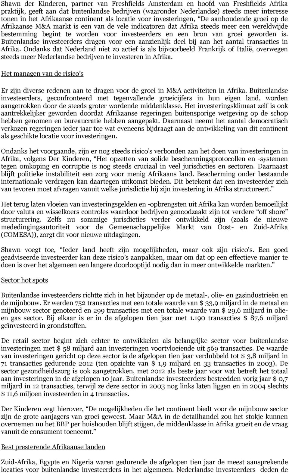 voor investeerders en een bron van groei geworden is. Buitenlandse investeerders dragen voor een aanzienlijk deel bij aan het aantal transacties in Afrika.