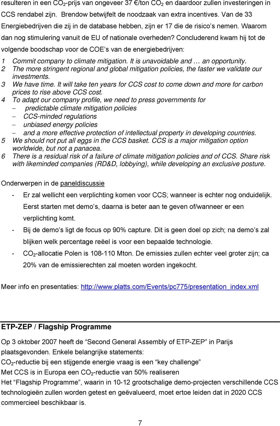 Concluderend kwam hij tot de volgende boodschap voor de COE s van de energiebedrijven: 1 Commit company to climate mitigation. It is unavoidable and an opportunity.