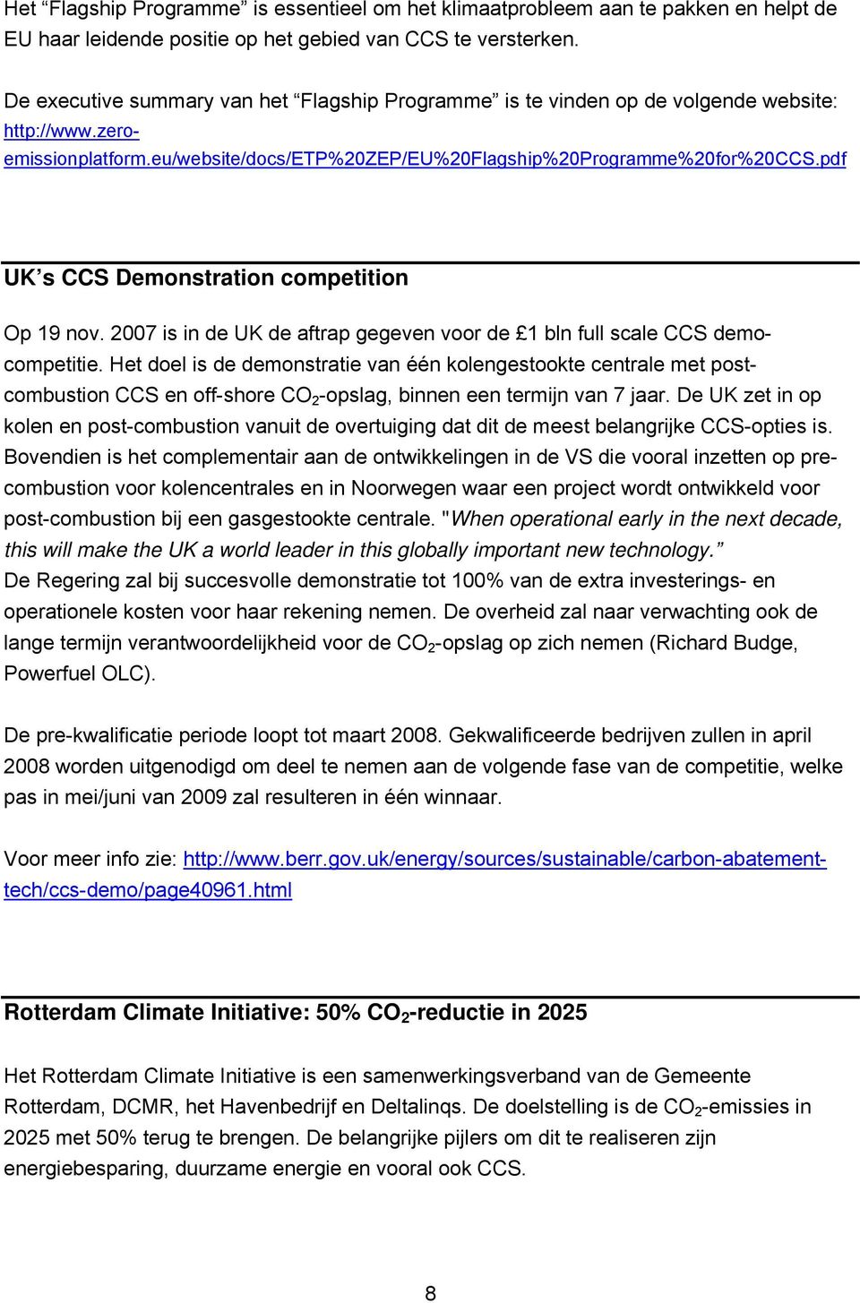 pdf UK s CCS Demonstration competition Op 19 nov. 2007 is in de UK de aftrap gegeven voor de 1 bln full scale CCS democompetitie.