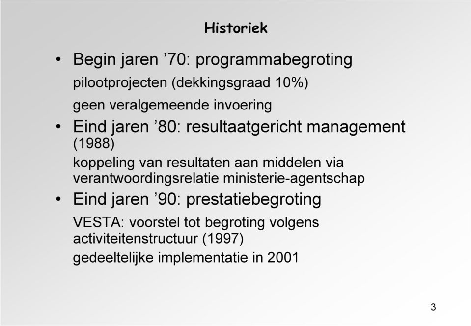 resultaten aan middelen via verantwoordingsrelatie ministerie-agentschap Eind jaren 90: