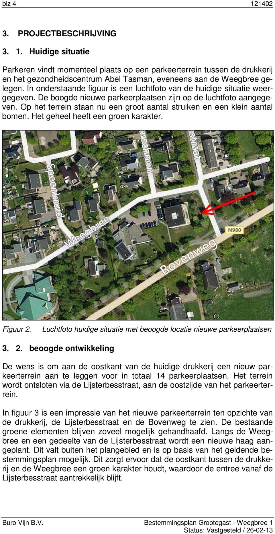 Op het terrein staan nu een groot aantal struiken en een klein aantal bomen. Het geheel heeft een groen karakter. Figuur 2.