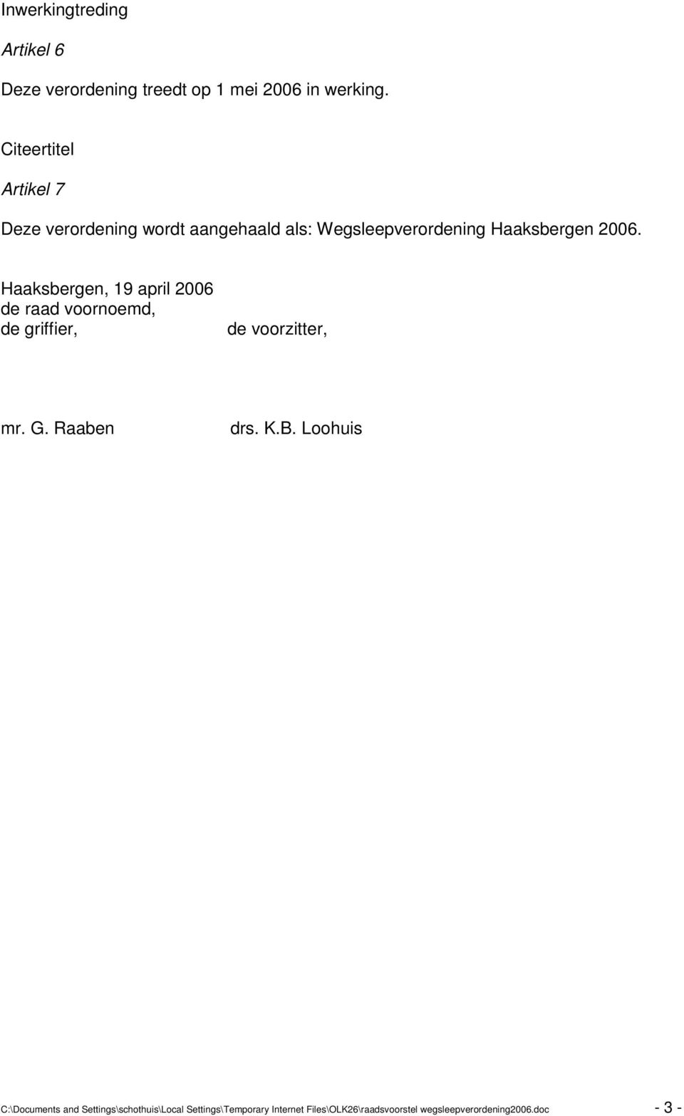 Haaksbergen, 19 april 2006 de raad voornoemd, de griffier, de voorzitter, mr. G. Raaben drs. K.B.