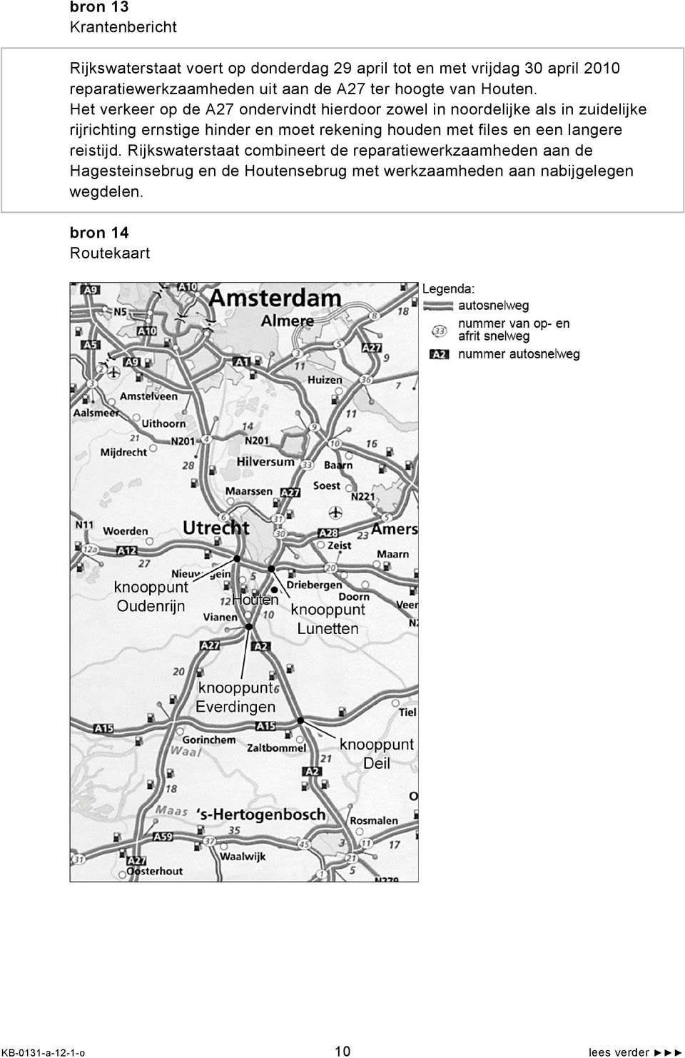 Het verkeer op de A27 ondervindt hierdoor zowel in noordelijke als in zuidelijke rijrichting ernstige hinder en moet rekening