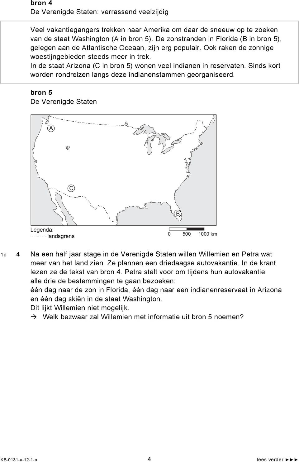 In de staat Arizona (C in bron 5) wonen veel indianen in reservaten. Sinds kort worden rondreizen langs deze indianenstammen georganiseerd.