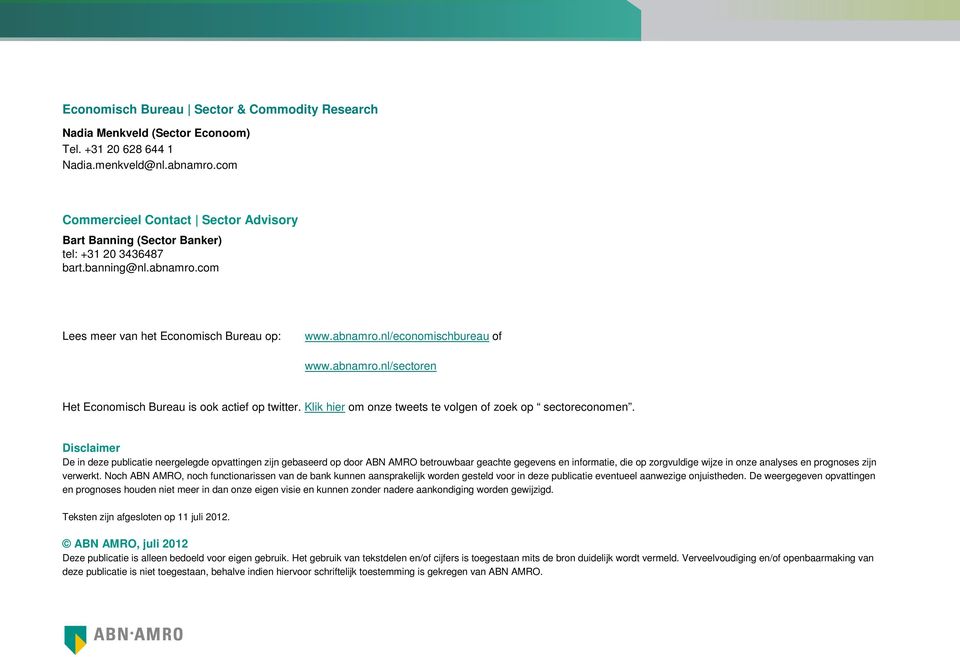 abnamro.nl/sectoren Het Economisch Bureau is ook actief op twitter. Klik hier om onze tweets te volgen of zoek op sectoreconomen.