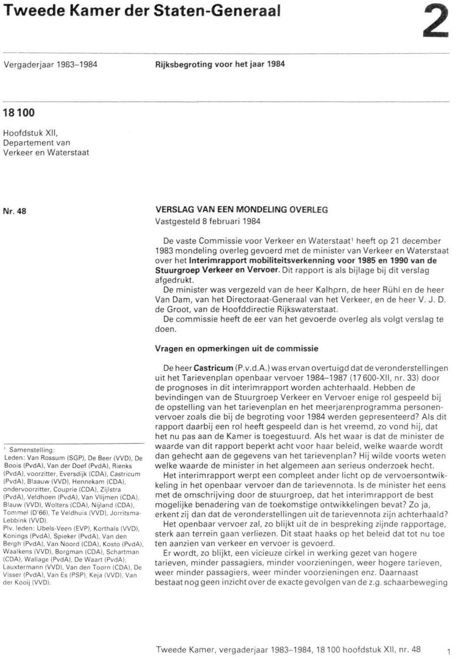 Waterstaat over het Interimrapport mobiliteitsverkenning voor 1985 en 1990 van de Stuurgroep Verkeer en Vervoer. Dit rapport is als bijlage bij dit verslag afgedrukt.