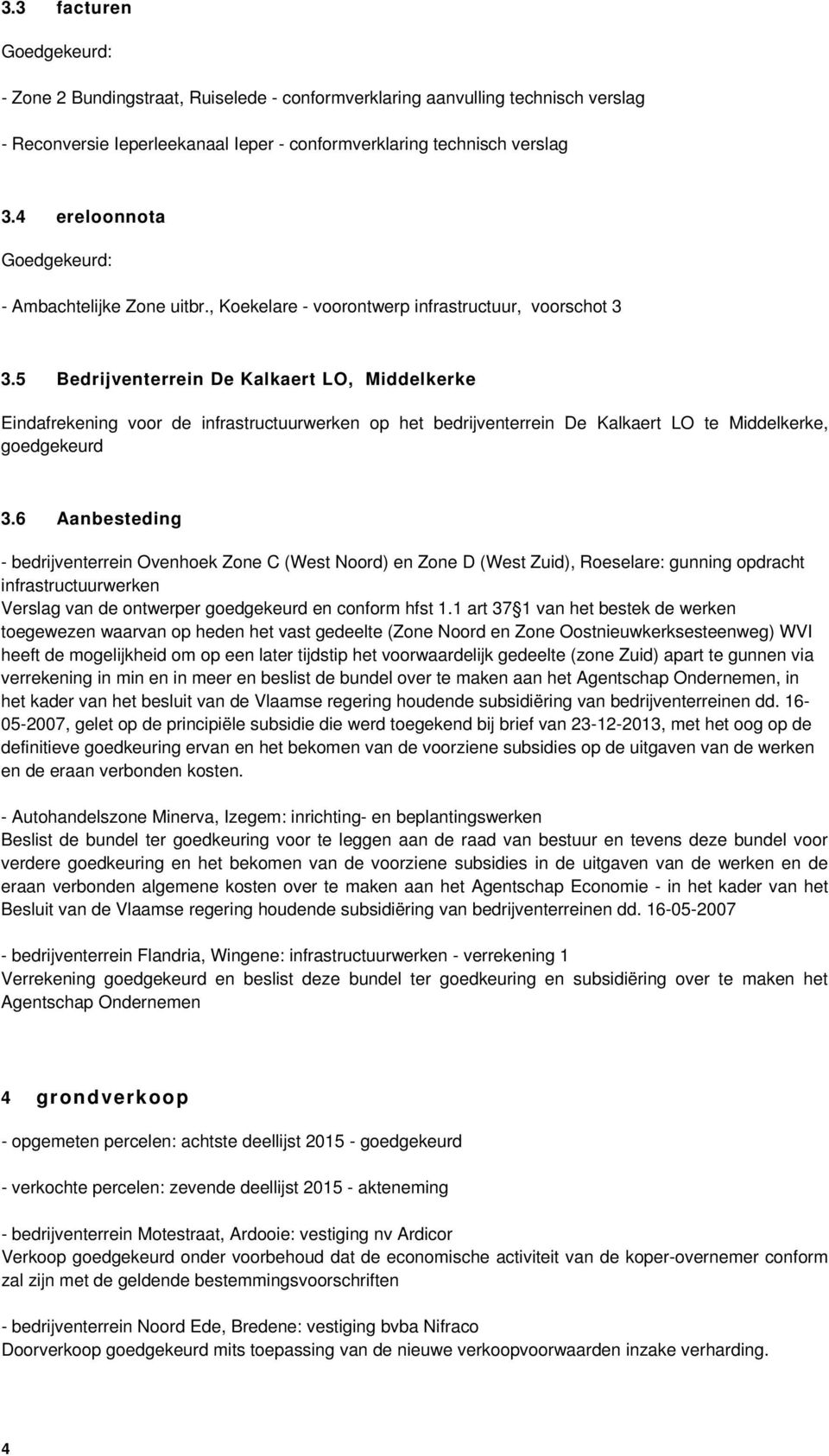 5 Bedrijventerrein De Kalkaert LO, Middelkerke Eindafrekening voor de infrastructuurwerken op het bedrijventerrein De Kalkaert LO te Middelkerke, goedgekeurd 3.