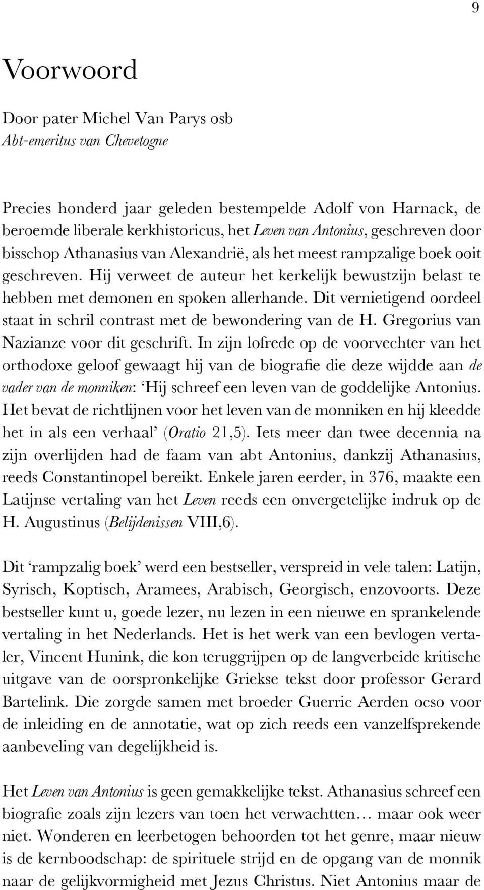 Dit vernietigend oordeel staat in schril contrast met de bewondering van de H. Gregorius van Nazianze voor dit geschrift.