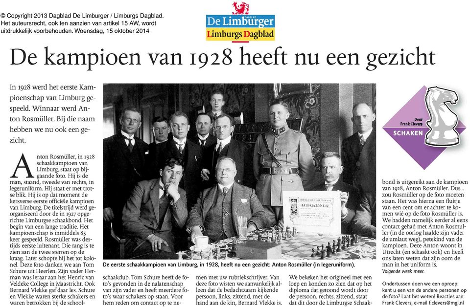 nton Rosmüller, in 1928 schaakkampioen van Limburg, staat op bijgaande foto. Hij is de man, staand, tweede van rechts, in legeruniform. Hij staat er met trotse blik.