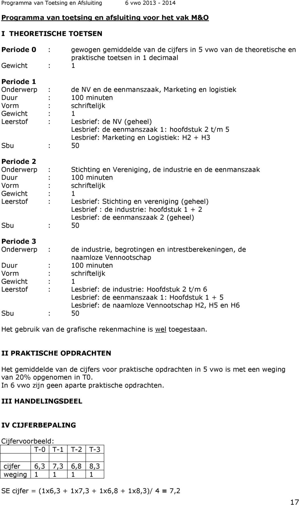 Periode 2 Onderwerp : Stichting en Vereniging, de industrie en de eenmanszaak Leerstof : Lesbrief: Stichting en vereniging (geheel) Lesbrief : de industrie: hoofdstuk 1 + 2 Lesbrief: de eenmanszaak 2