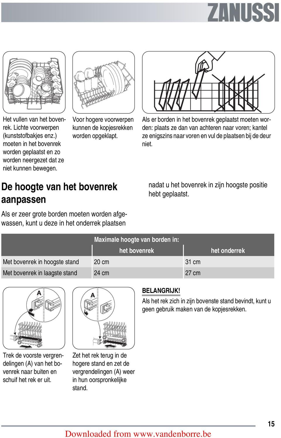 Als er borden in het bovenrek geplaatst moeten worden: plaats ze dan van achteren naar voren; kantel ze enigszins naar voren en vul de plaatsen bij de deur niet.