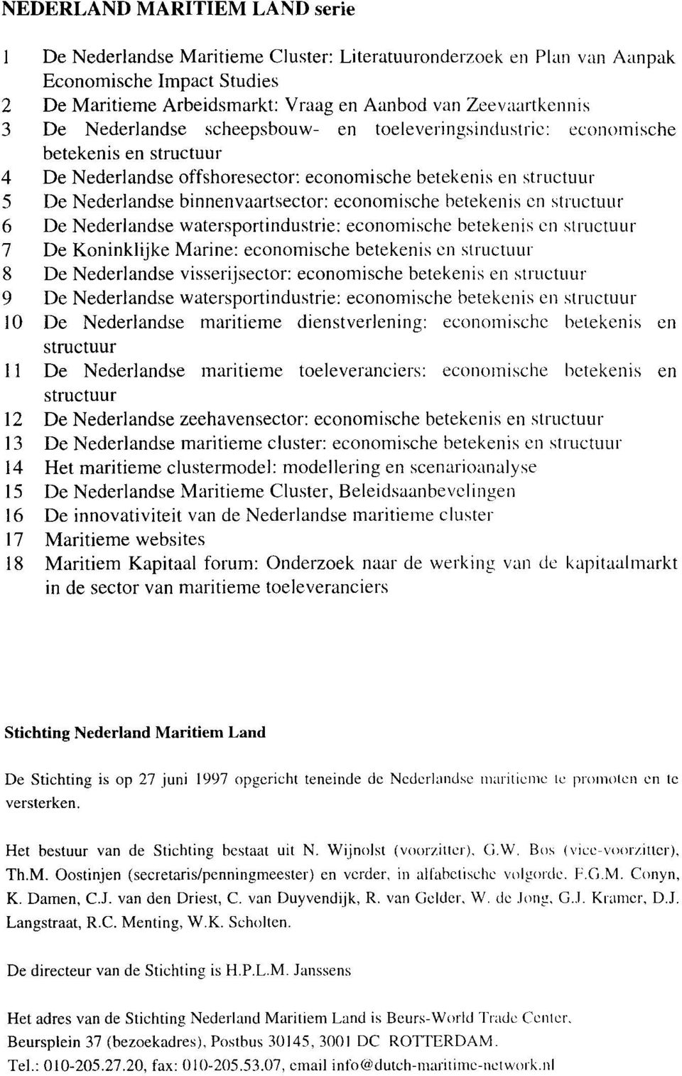 economische betekenis en structuur 6 De Nederlandse watersportindustrie: economische betekenis en structuur 7 De Koninklijke Marine: economische betekenis en structuur 8 De Nederlandse