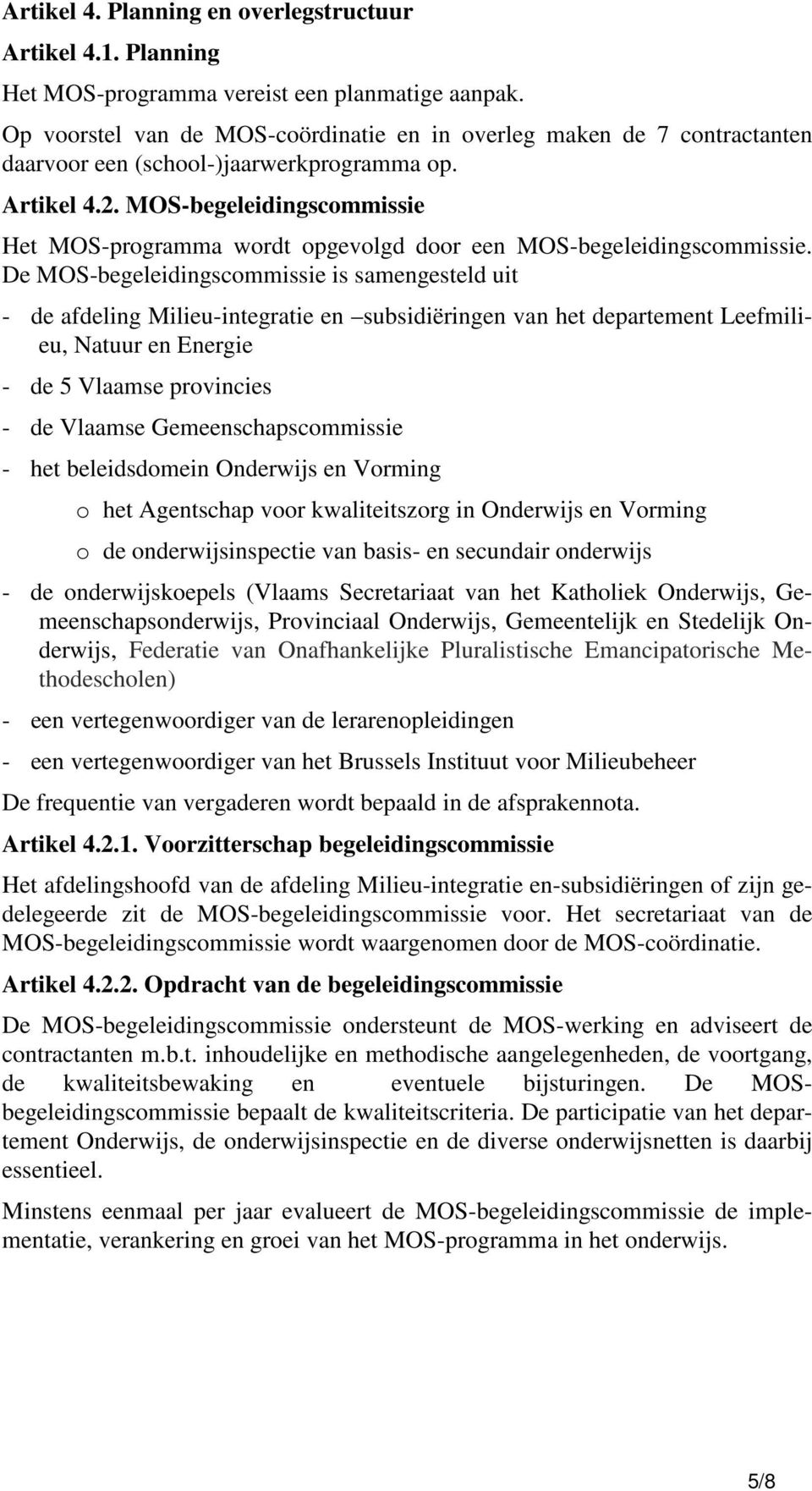 MOS-begeleidingscommissie Het MOS-programma wordt opgevolgd door een MOS-begeleidingscommissie.