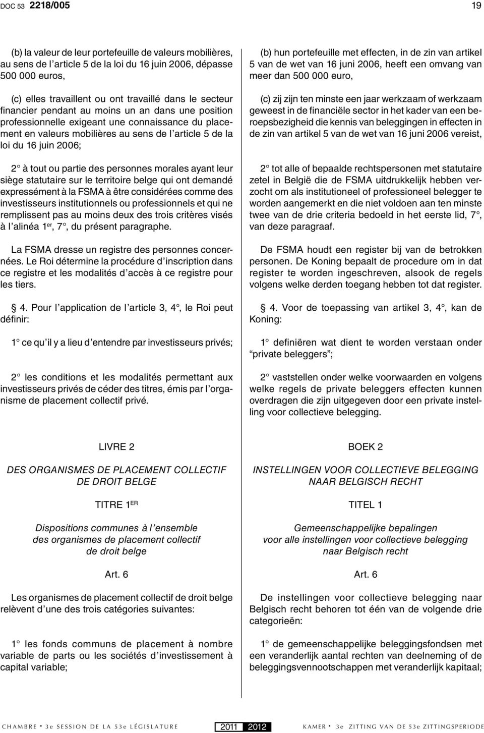 partie des personnes morales ayant leur siège statutaire sur le territoire belge qui ont demandé expressément à la FSMA à être considérées comme des investisseurs institutionnels ou professionnels et