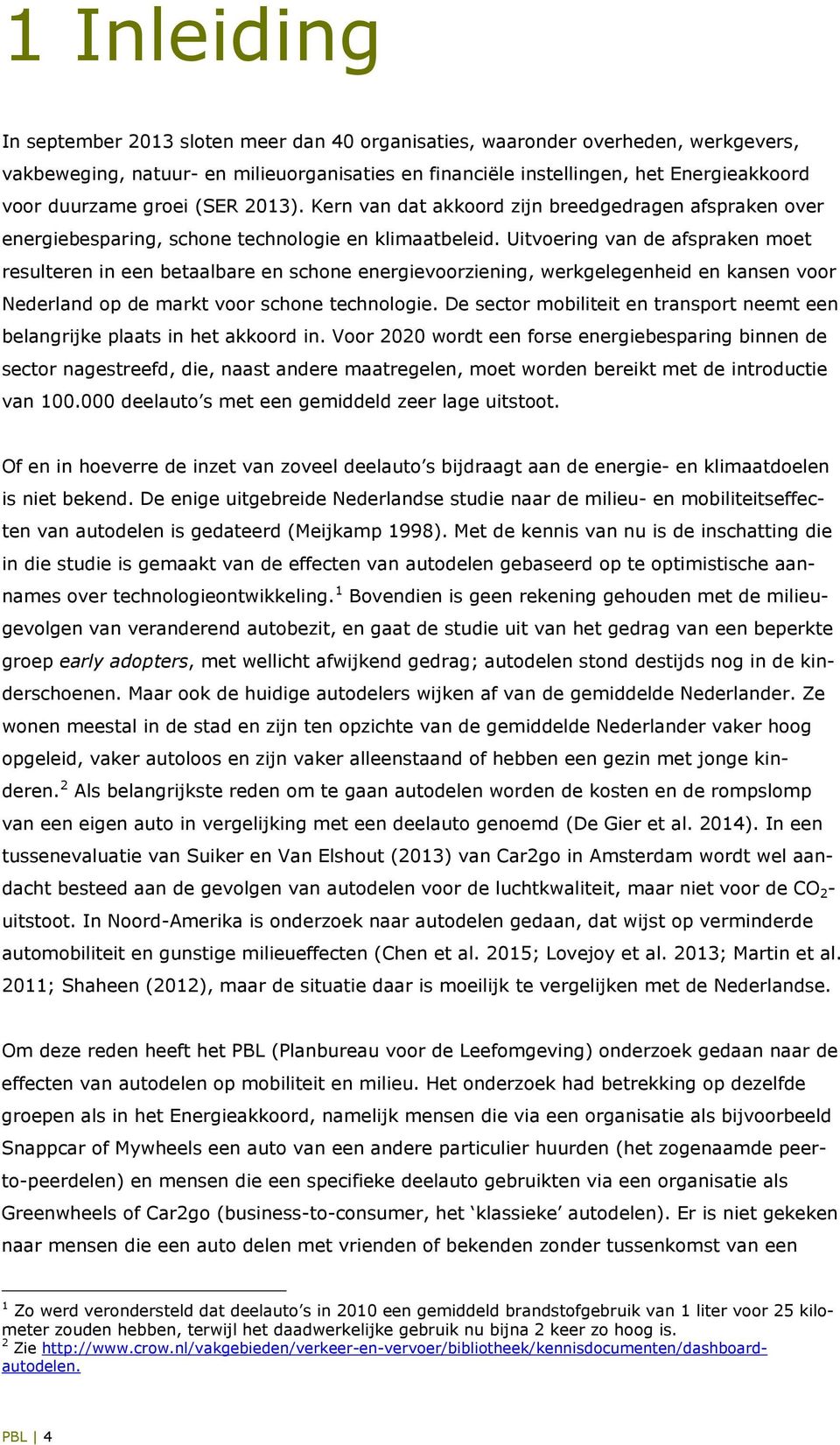 Uitvoering van de afspraken moet resulteren in een betaalbare en schone energievoorziening, werkgelegenheid en kansen voor Nederland op de markt voor schone technologie.