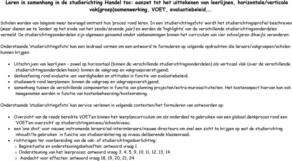 In een studierichtingsfoto wordt het studierichtingsprofiel beschreven (waar dienen we te landen op het einde van het zesde/zevende jaar) en worden de highlights van de verschillende