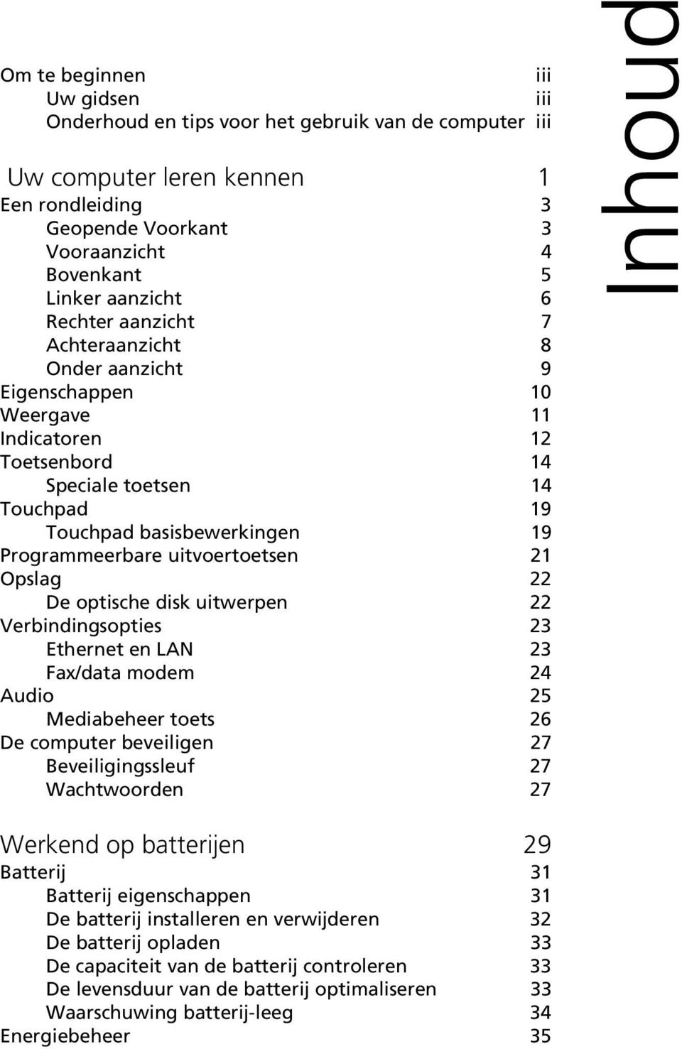 uitvoertoetsen 21 Opslag 22 De optische disk uitwerpen 22 Verbindingsopties 23 Ethernet en LAN 23 Fax/data modem 24 Audio 25 Mediabeheer toets 26 De computer beveiligen 27 Beveiligingssleuf 27