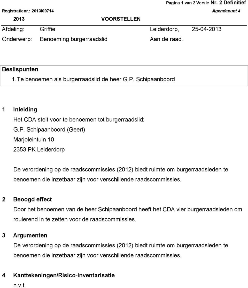 Schipaanboord 1 Inleiding Het CDA stelt voor te benoemen tot burgerraadslid: G.P.