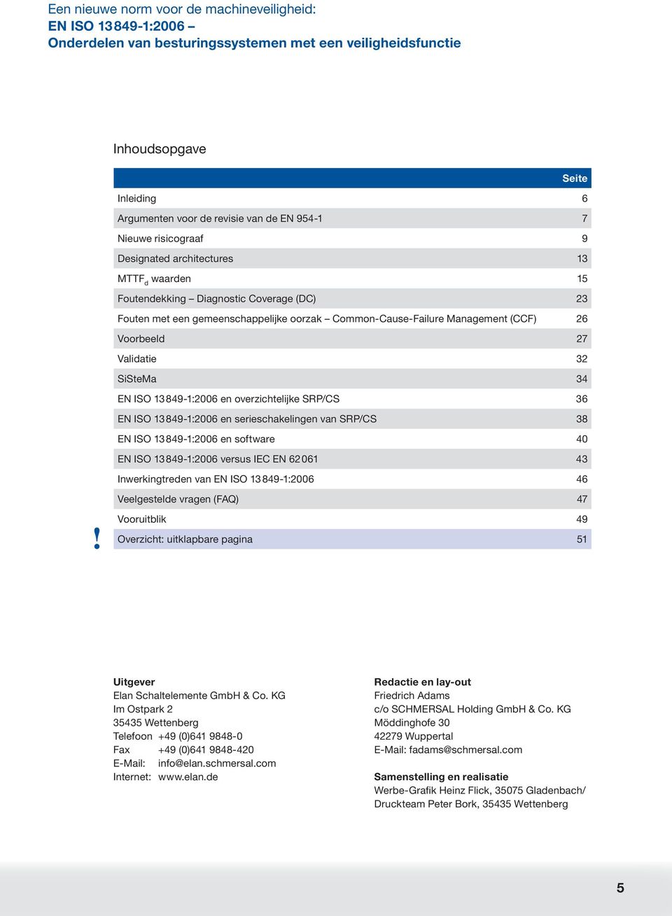 Voorl 27 Vliti 32 SiStM 34 EN ISO 13 849-1:2006 n ovrzihtlijk SRP/CS 36 EN ISO 13 849-1:2006 n srishklingn vn SRP/CS 38 EN ISO 13 849-1:2006 n softwr 40 EN ISO 13 849-1:2006 vrsus IEC EN 62061 43