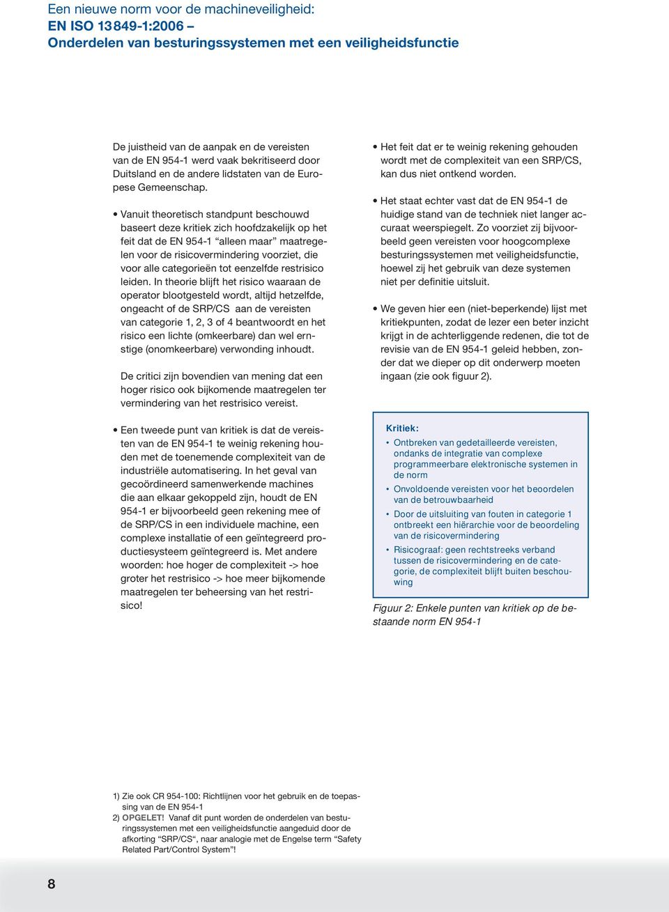 In thori lijft ht risio wrn oprtor lootgstl wort, ltij htzlf, onght of SRP/CS n vristn vn tgori 1, 2, 3 of 4 ntwoort n ht risio n liht (omkrr) n wl rnstig (onomkrr) vrwoning inhout.