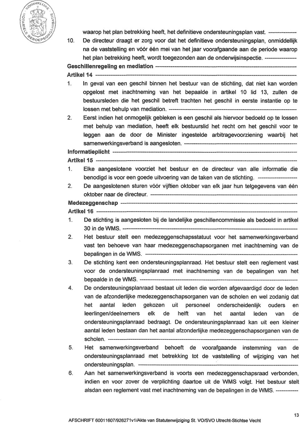 wordt toegezonden aan de onderwijsinspectie. Geschillenregeling en mediation Artikel 14 1.