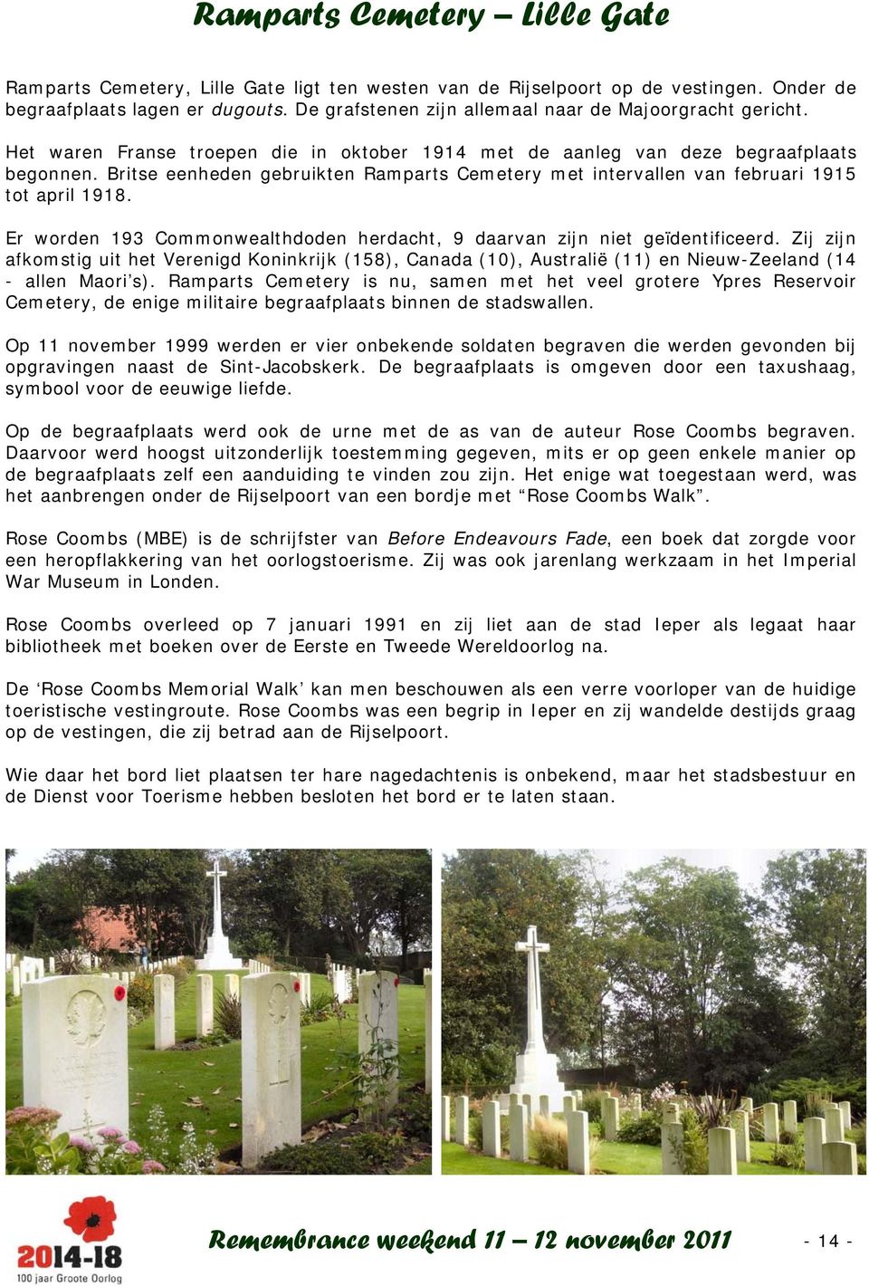 Britse eenheden gebruikten Ramparts Cemetery met intervallen van februari 1915 tot april 1918. Er worden 193 Commonwealthdoden herdacht, 9 daarvan zijn niet geïdentificeerd.