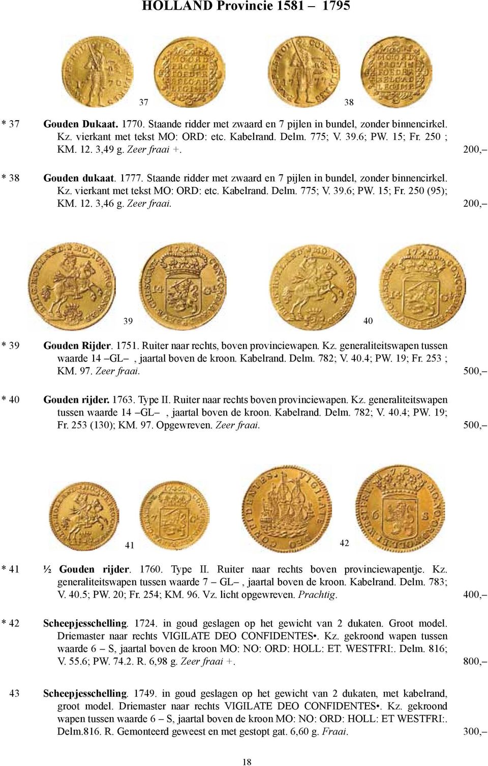 Delm. 775; V. 39.6; PW. 15; Fr. 250 (95); KM. 12. 3,46 g. Zeer fraai. 200, 39 40 * 39 Gouden Rijder. 1751. Ruiter naar rechts, boven provinciewapen. Kz.