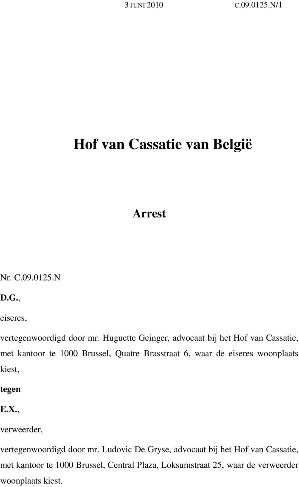 Huguette Geinger, advocaat bij het Hof van Cassatie, met kantoor te 1000 Brussel, Quatre Brasstraat 6, waar de