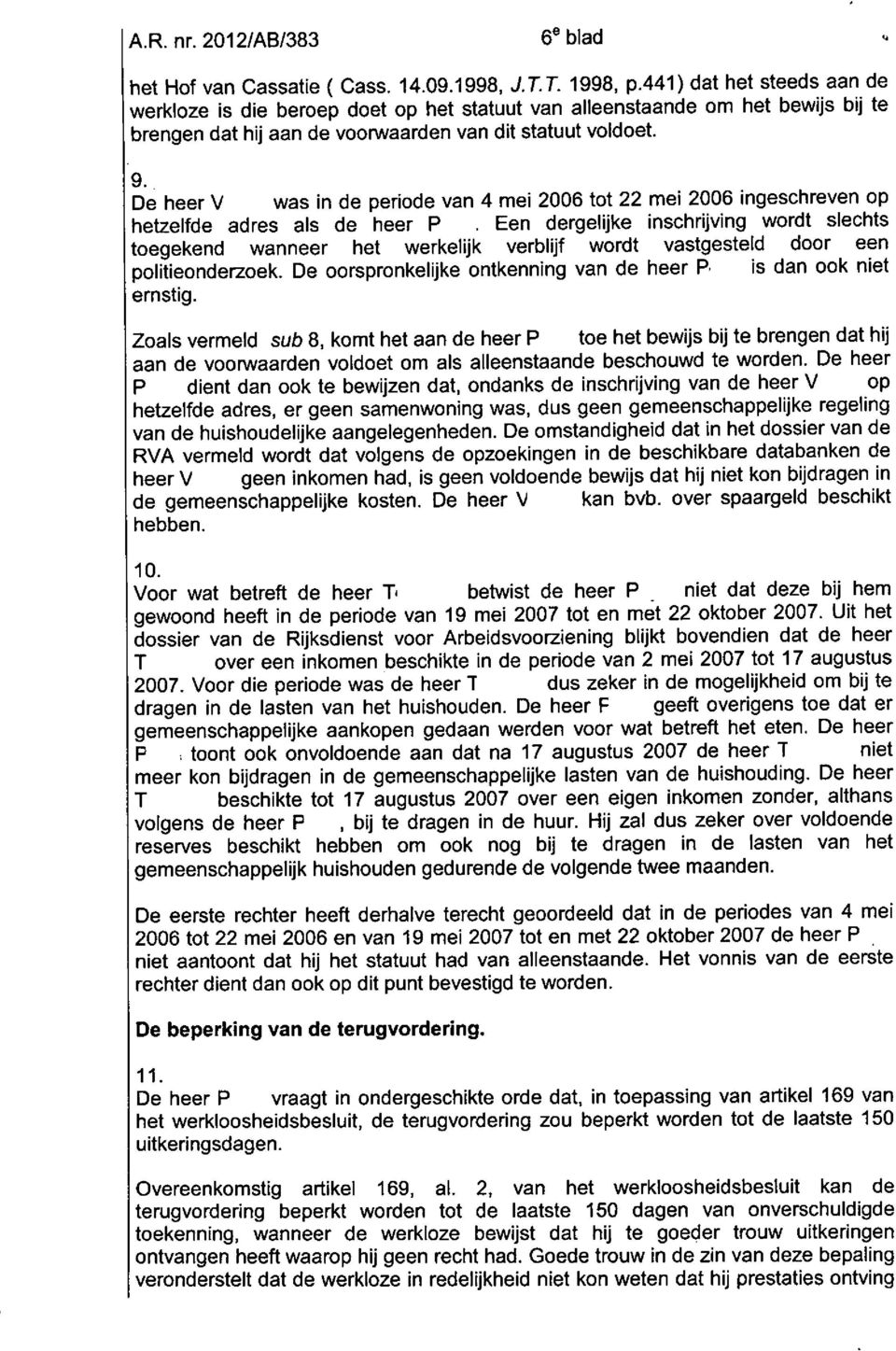 De heer V was in de periode van 4 mei 2006 tot 22 mei 2006 ingeschreven op helzelfde adres ais de heer P.