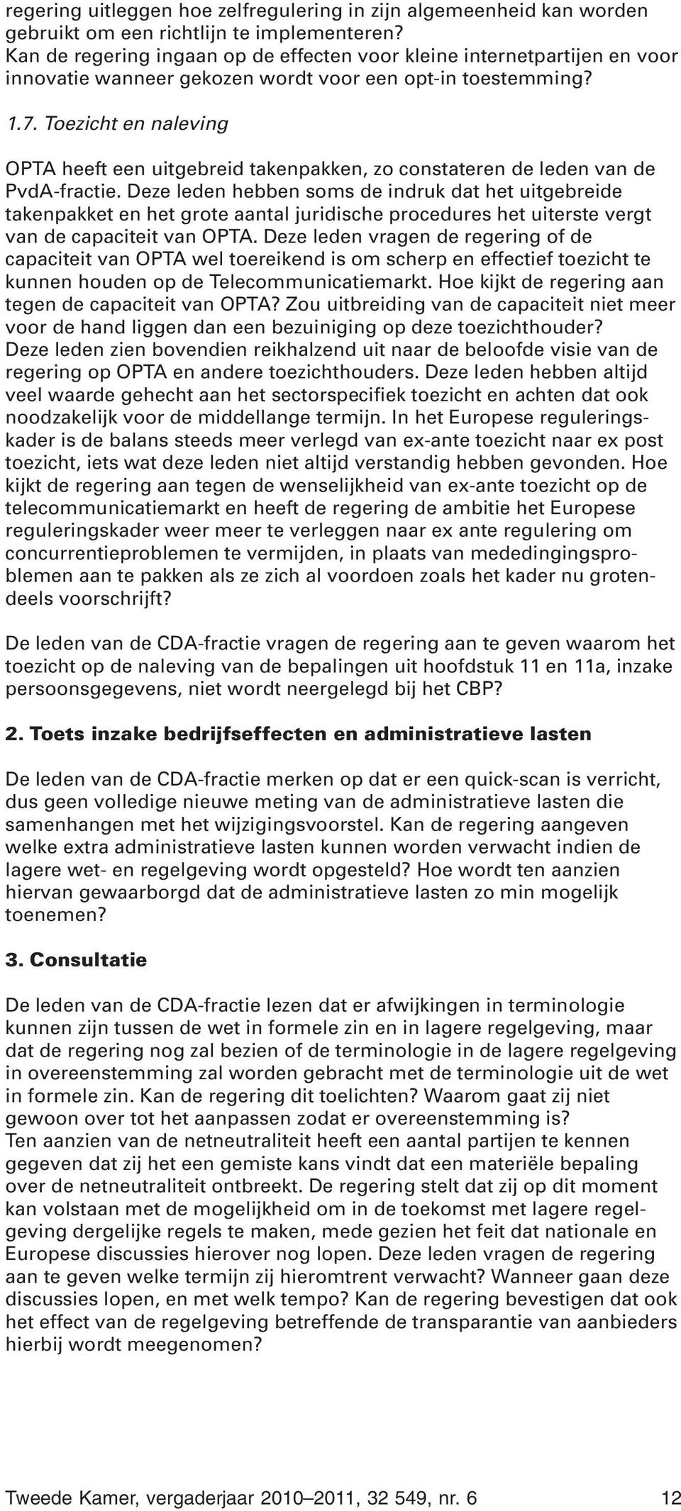 Toezicht en naleving OPTA heeft een uitgebreid takenpakken, zo constateren de leden van de PvdA-fractie.