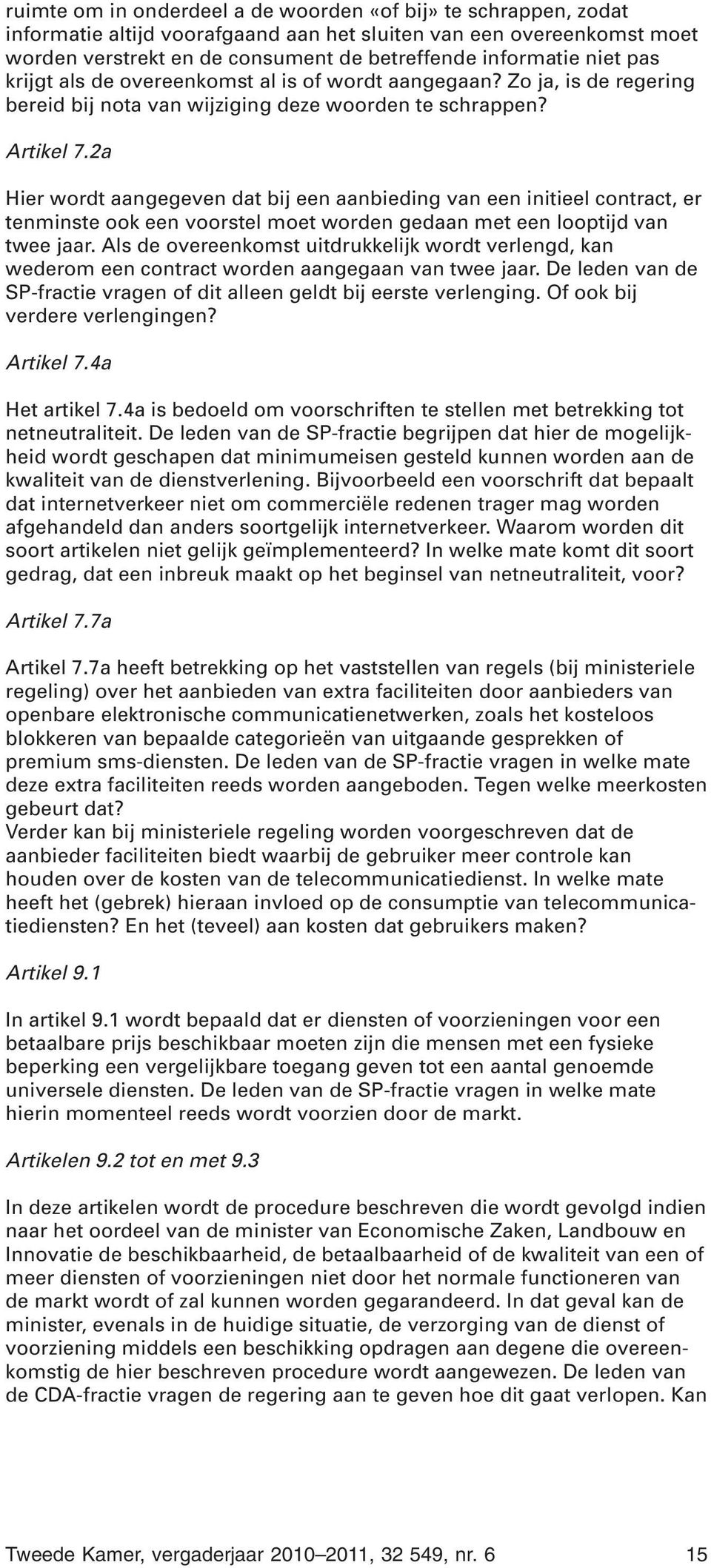 2a Hier wordt aangegeven dat bij een aanbieding van een initieel contract, er tenminste ook een voorstel moet worden gedaan met een looptijd van twee jaar.