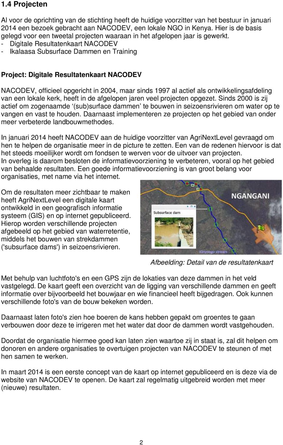 - Digitale Resultatenkaart NACODEV - Ikalaasa Subsurface Dammen en Training Project: Digitale Resultatenkaart NACODEV NACODEV, officieel opgericht in 2004, maar sinds 1997 al actief als