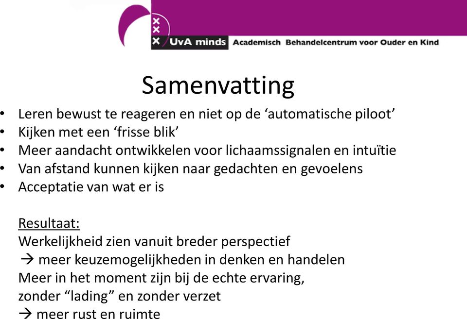 Acceptatie van wat er is Resultaat: Werkelijkheid zien vanuit breder perspectief meer keuzemogelijkheden in