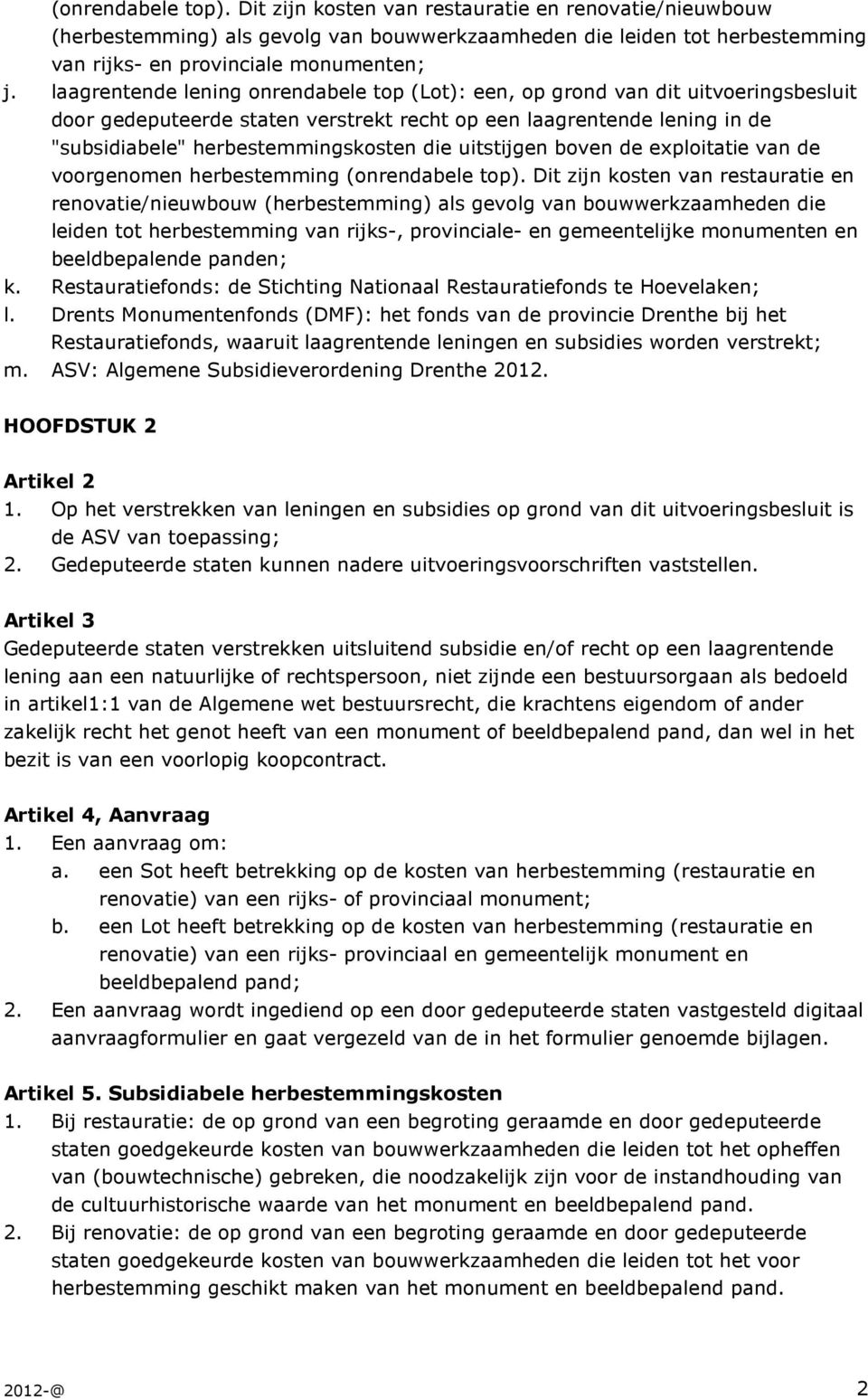 uitstijgen boven de exploitatie van de voorgenomen herbestemming (onrendabele top).